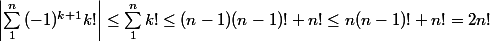 \left|\sum_{1}^{n}{(-1)^{k+1}k!} \right|\leq \sum_{1}^{n}{k!}\leq (n-1)(n-1)!+n!\leq n(n-1)!+n!=2n!